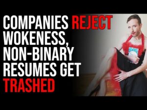 Companies REJECT WOKENESS, Non-Binary Resumes Get Trashed