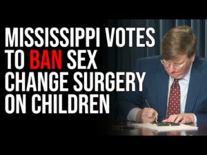Mississippi Votes To BAN Sex Change Surgery On Children
