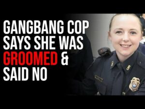 Gangbang Cop Says She Was GROOMED &amp; SAID NO
