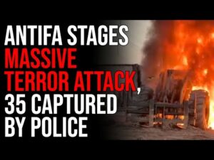 Antifa Stages MASSIVE TERROR ATTACK, 35 Captured By Police