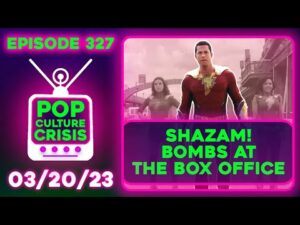 Pop Culture Crisis 327 - Shazam! Bombs at The Box Office