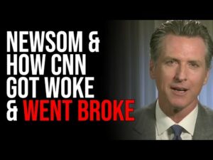 Newsom &amp; How CNN Got Woke &amp; Went Broke