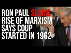 Ron Paul SLAMS Rise Of Marxism, Says Coup Started In 1962