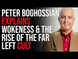 Peter Boghossian Explains Wokeness &amp; The Rise Of The FAR LEFT CULT