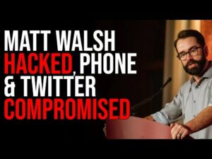 Matt Walsh HACKED, Phone &amp; Twitter COMPROMISED, Sim Card Likely Cloned