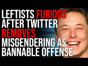 Leftists FURIOUS After Twitter REMOVES 'Misgendering' As Bannable Offense On Platform