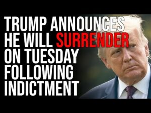 Trump Announces HE WILL SURRENDER On Tuesday Following Indictment