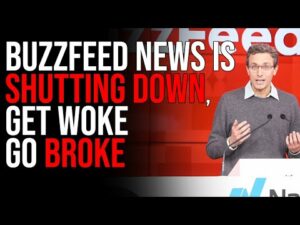 BuzzFeed News Is SHUTTING DOWN, Get Woke Go Broke