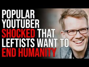 Popular YouTuber SHOCKED That Leftists Want To END Humanity
