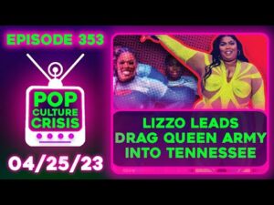 Pop Culture Crisis 353 - Lizzo Performs With Drag Queens, Sydney Sweeney Homewrecker?