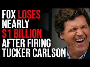 FOX Loses NEARLY $1 BILLION After Firing Tucker Carlson