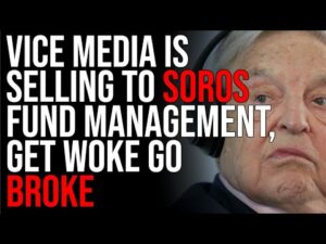 Vice Media Is Selling To Soros Fund Management, Get Woke Go Broke