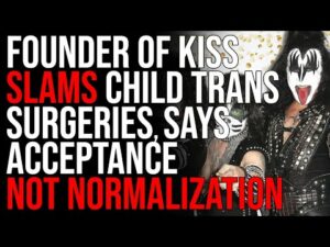 Founder Of KISS SLAMS Child Trans Surgeries, Says Acceptance Is Different Than Normalization
