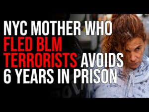 NYC Mother Who Fled BLM Terrorists Sentenced To 5 Hrs Of Community Service, Avoids 6 YEARS In Prison
