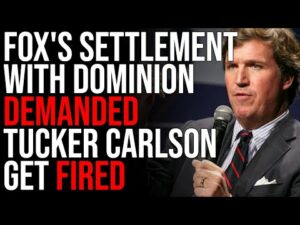 FOX's Settlement With Dominion DEMANDED Tucker Carlson Get FIRED