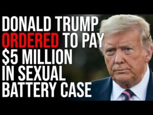 Donald Trump Ordered To Pay $5 MILLION In Sexual Battery Case, Trump Calls It A Witch Hunt