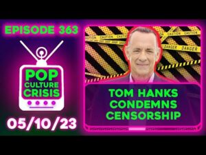 Pop Culture Crisis 363 - Tom Hanks Condemns Censorship, Sam Smith Cancels, Celebrities Sound Angry