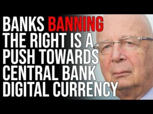 Banks BANNING The Right Is A Push Towards Central Bank Digital Currency