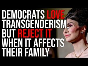 Democrats LOVE Transgenderism, But REJECT IT When It Affects Their Family