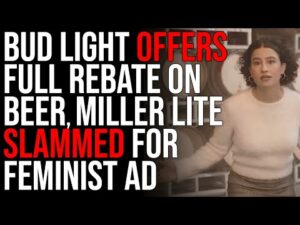 Bud Light Offers FULL REBATE On Beer, Miller Lite SLAMMED For Feminist Ad Campaign