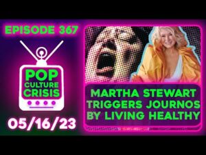 Pop Culture Crisis 367 - Martha Stewart SLAMMED For Being Healthy, Chris Pratt Angers Twitter Again