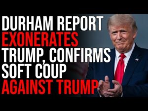 Durham Report EXONERATES Trump, Confirms Soft Coup AGAINST Trump