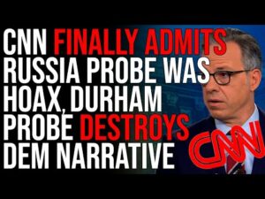 CNN FINALLY ADMITS Russia Probe Was Hoax, Durham Probe DESTROYS Democrat Narrative