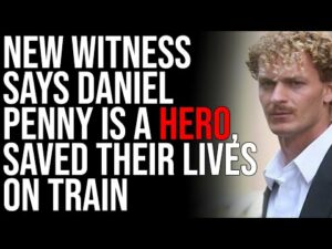 New Witness Says Daniel Penny Is A HERO, Saved Their Lives On Train