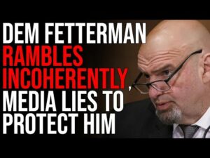 Democrat Fetterman Rambles Incoherently, Media LIES With Fake Quotes To Protect Him