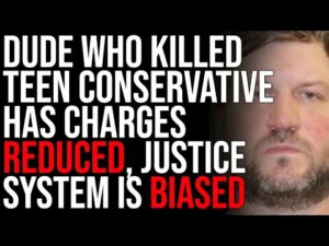 Dude Who Killed Teenage Conservative Has Charges Reduced, Justice System Is Biased