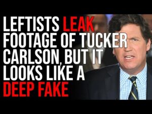 Leftists LEAK FOOTAGE Of Tucker Carlson, But It Looks Like A Deep Fake