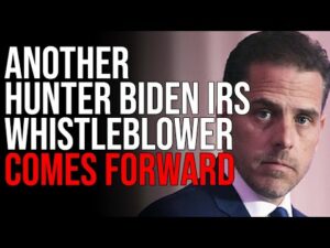 ANOTHER Hunter Biden IRS Whistleblower Comes Forward, Says Hunter Biden Got Special Treatment