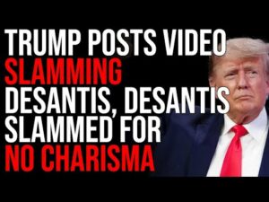 Trump Posts Video SLAMMING DeSantis, DeSantis SLAMMED For Having NO CHARISMA