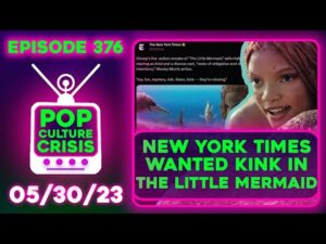 Pop Culture Crisis 376 - NYT Wanted More 'Kink' in The Little Mermaid, The Flash Could BOMB