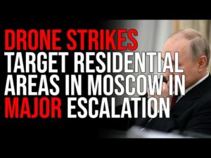 Drone Strikes Target Residential Areas In Moscow In MAJOR ESCALATION, One Step Closer To WW3