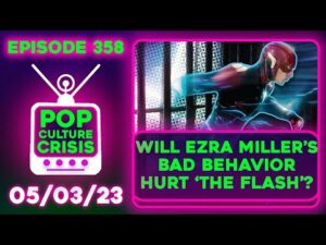 Pop Culture Crisis 358 - Can 'The Flash' Outrun Ezra Miller's Bad Behavior and Criminality?