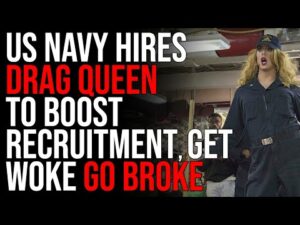 US NAVY Hires Drag Queen To Boost Recruitment, Get Woke Go BROKE