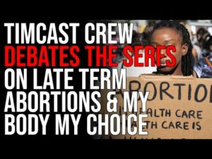 Timcast Crew DEBATES The Serfs On Late Term Abortions &amp; My Body My Choice