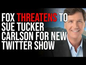 FOX THREATENS To Sue Tucker Carlson For New Twitter Show After Episode Gets Over 80 MILLION Views