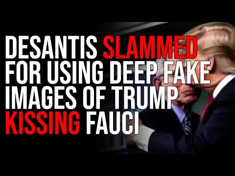 DeSantis SLAMMED For Using Deep Fake Images Of Trump KISSING Fauci