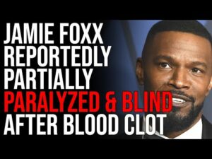 Jamie Foxx Reportedly Partially PARALYZED &amp; BLIND After Blood Clot In Brain