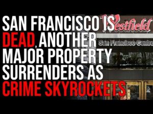 San Francisco IS DEAD, Another Major Property SURRENDERS As Crime Skyrockets &amp; People Flee