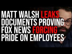 Matt Walsh LEAKS Documents PROVING Fox News FORCING PRIDE On Employees