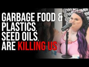 Garbage Food &amp; Plastics, Seed Oils, Are KILLING US