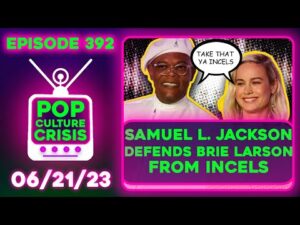 Pop Culture Crisis 392 - Samuel L. Jackson Defends Brie Larson From INCELS, Disney DEI Chief Gone