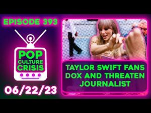 Pop Culture Crisis 393 - Taylor Swift Fans Dox &amp; Threaten Journalist, WB BUYING Good Reviews?