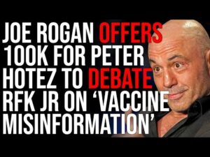 Joe Rogan Offers 100k To Peter Hotez To Debate RFK Jr On 'Misinformation'