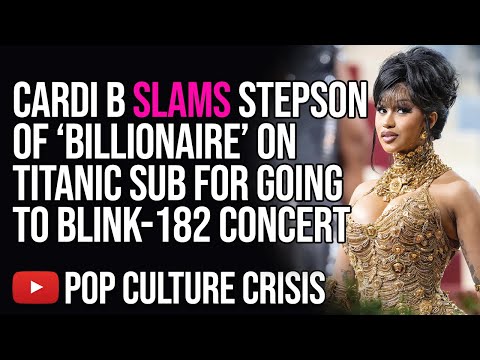 Cardi B SLAMS Stepson Of 'Billionaire' On Titanic Sub For Going To ...