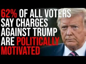 New Poll Says 62% Of ALL VOTERS Think Charges Against Trump Are Politically Motivated