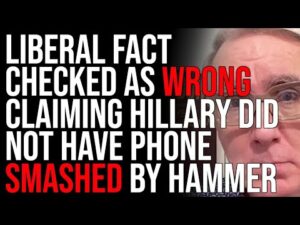 Liberal Fact-Checked As Wrong Claiming Hillary Did Not Have Phones Smashed With Hammer